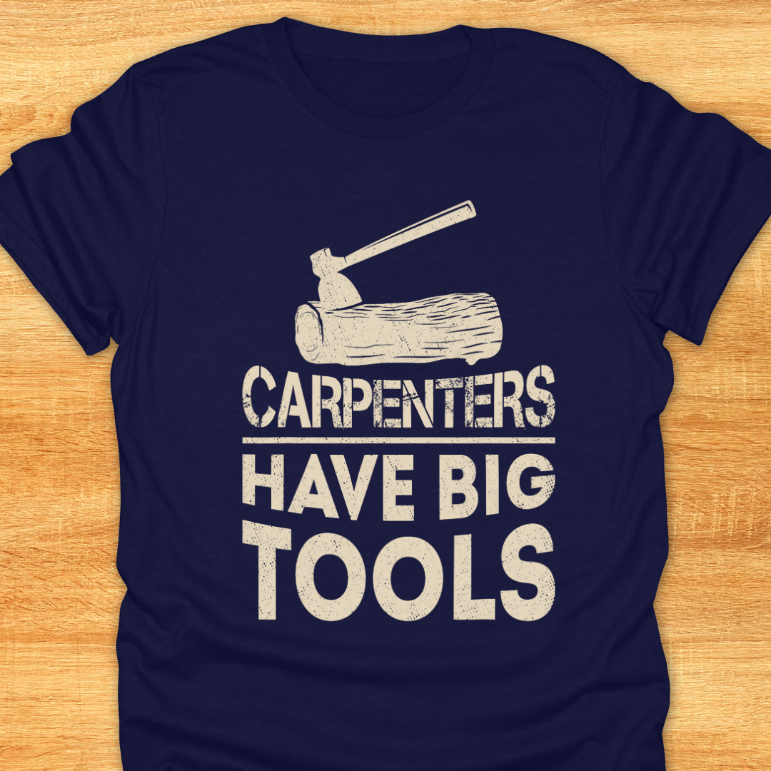 Carpenters Have Big Tools