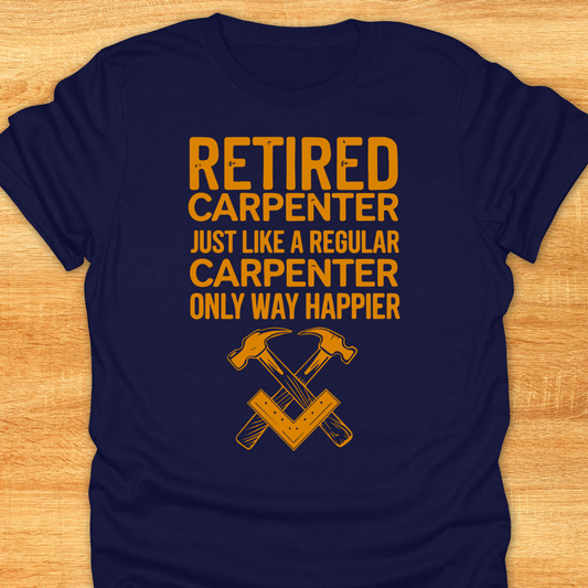 Retired Carpenter Just Like A Regular Carpenter Only Way Happier