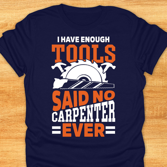 I have enough tools said no Carpenter ever