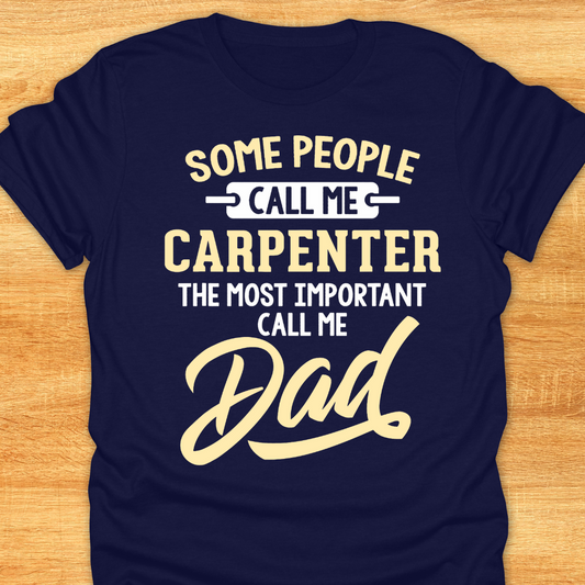 Some People Call Me Carpenter The Most Important Call Me Dad