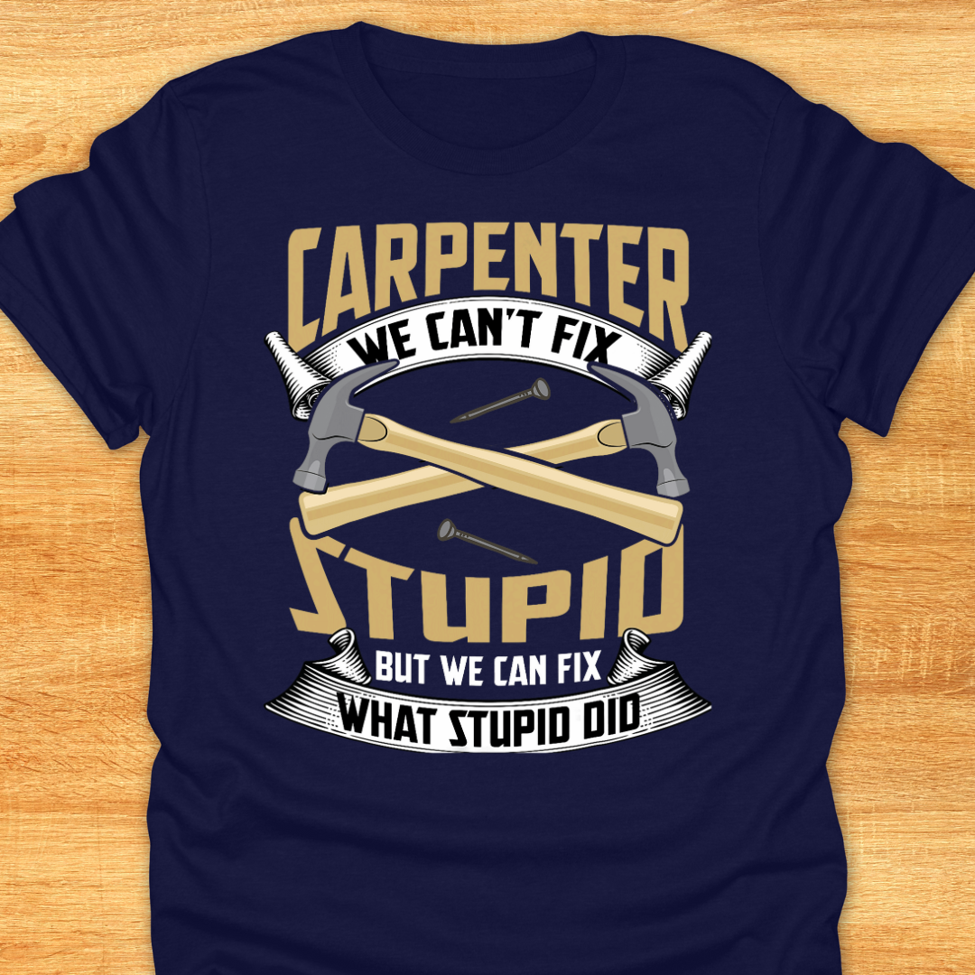 Carpenter We Can’t Fix Stupid But We Can Fix What Stupid Did