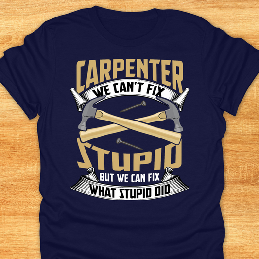 Carpenter We Can’t Fix Stupid But We Can Fix What Stupid Did