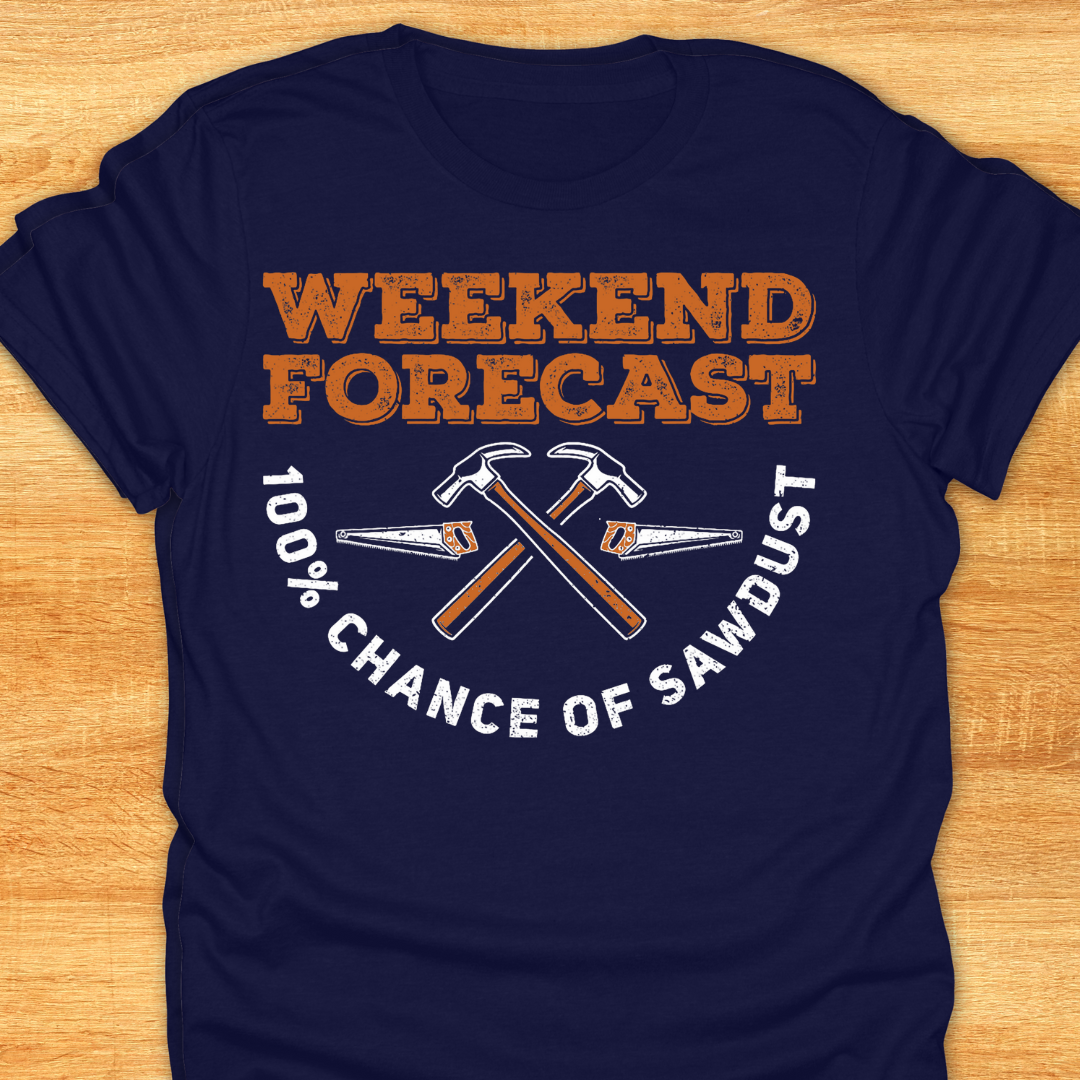 Weekend Forecast 100% Chance of Sawdust