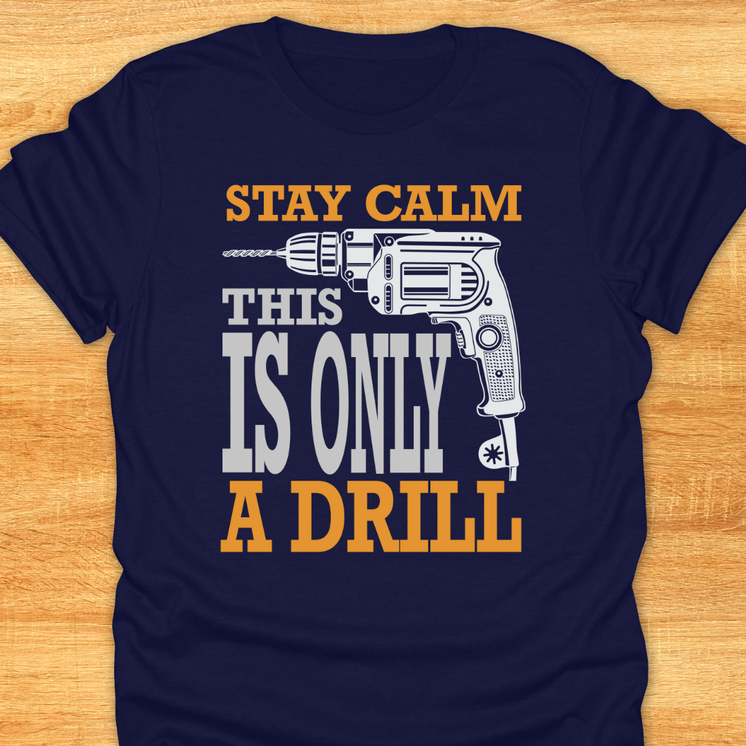 Stay Calm This is Only A Drill