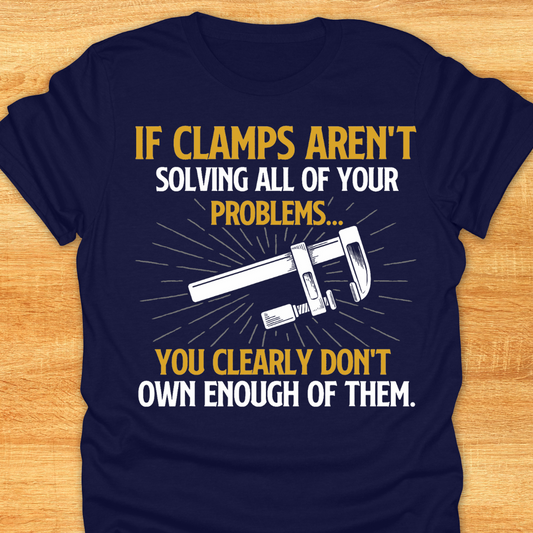 If Clamps Arn’t Solving All of Your Problems… You Clearly Don’t Own Enough of Them