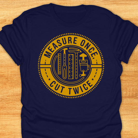 Measure Once Cut Twice