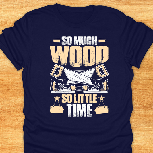 So Much Wood So Little Time