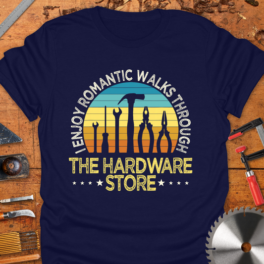 I Enjoy Romantic Walks Through The Hardware Store