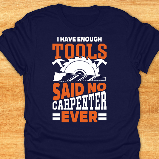I Have Enough Tools Said No Carpenter Ever