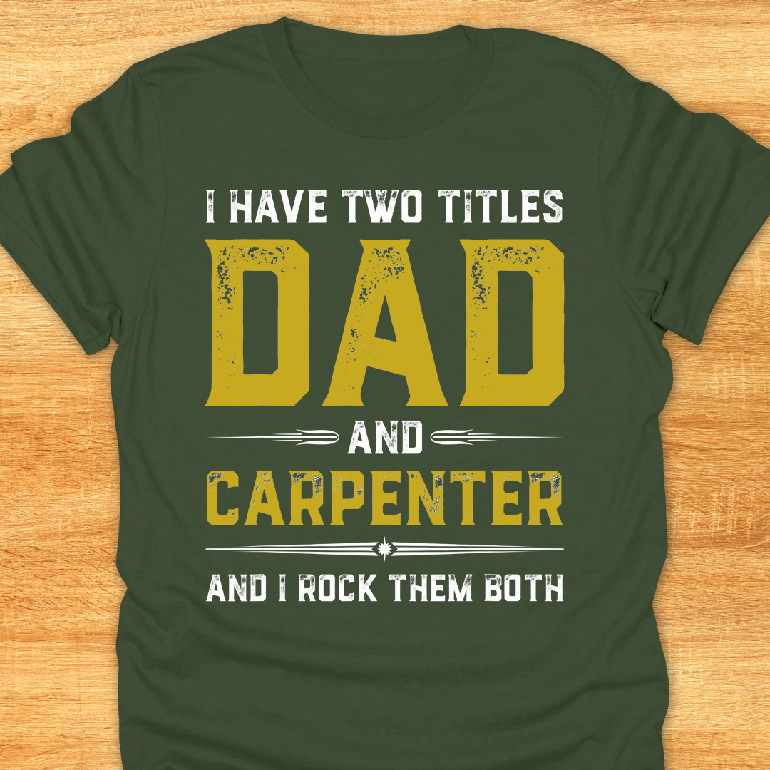 I Have Two Titles DAD and Carpenter and I Rock Them Both