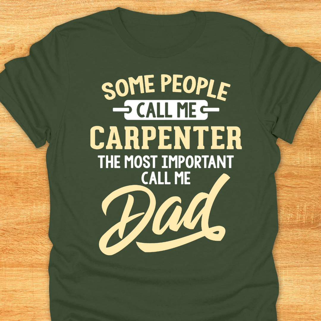 Some People Call Me Carpenter The Most Important Call Me Dad