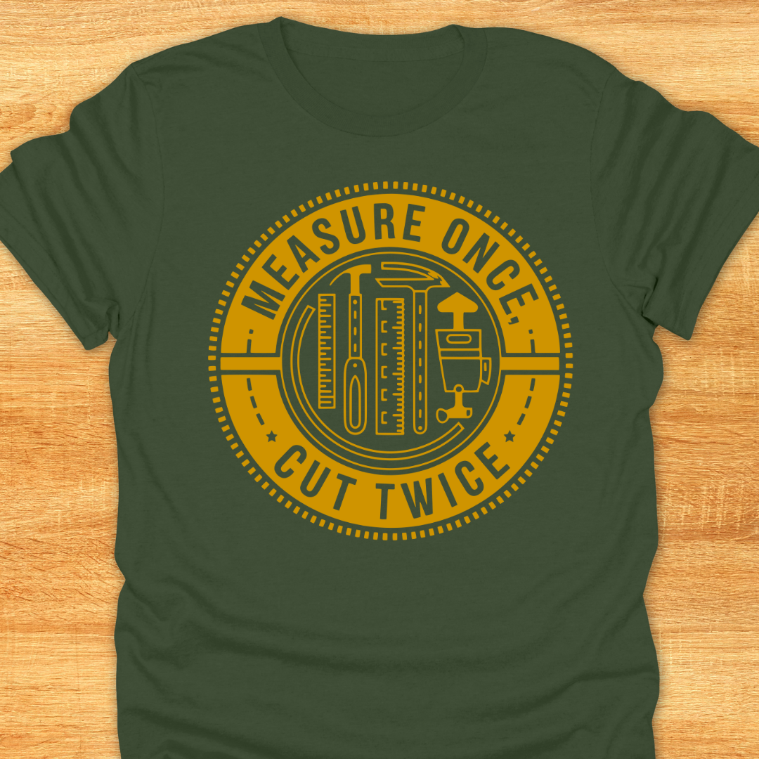 Measure Once Cut Twice