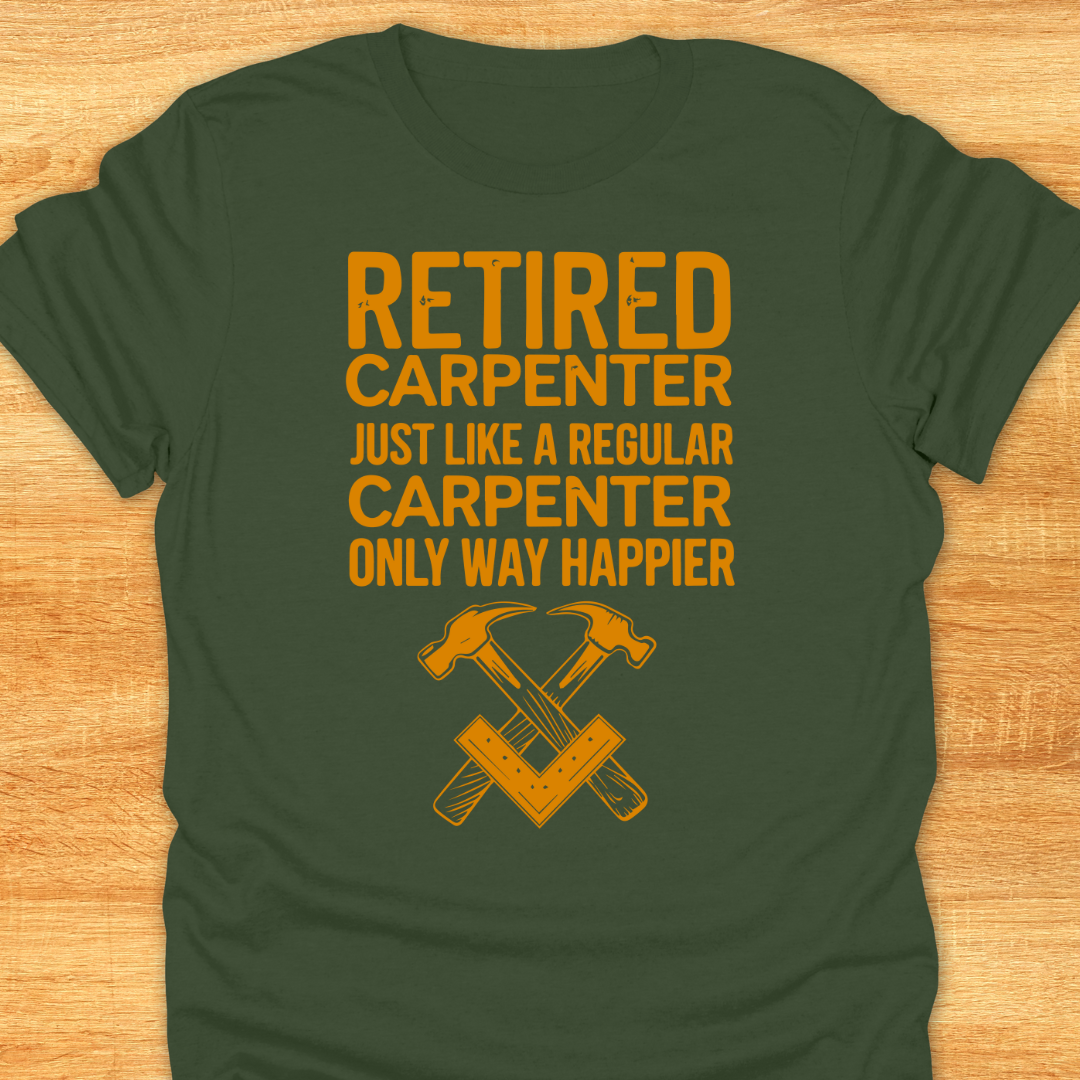 Retired Carpenter Just Like A Regular Carpenter Only Way Happier