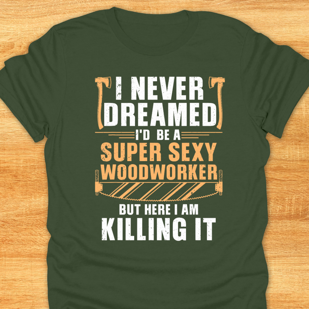 I Never Dreamed I’d be A Super Sexy Woodworker…