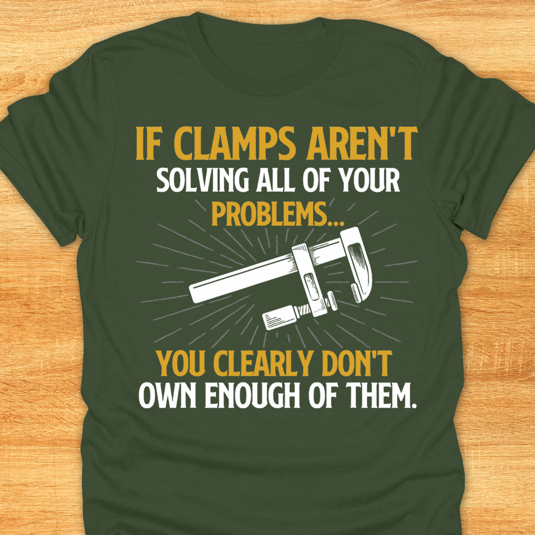If Clamps Arn’t Solving All of Your Problems… You Clearly Don’t Own Enough of Them