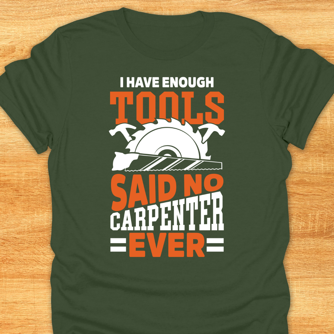 I Have Enough Tools Said No Carpenter Ever