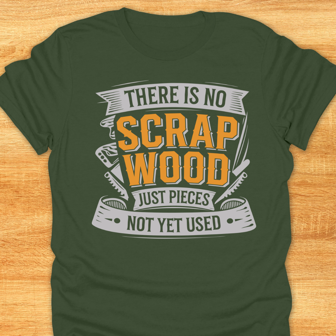 There is No Scrap Wood…