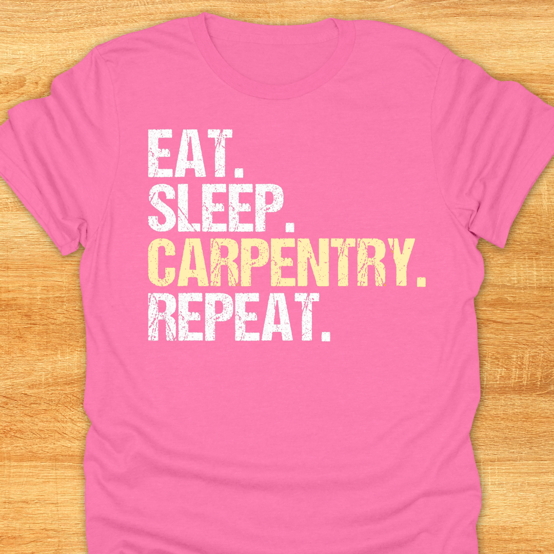 Eat Sleep Carpentry Repeat