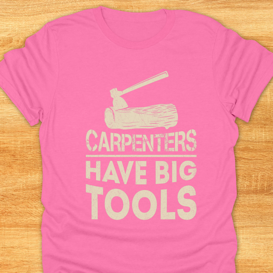 Carpenters Have Big Tools