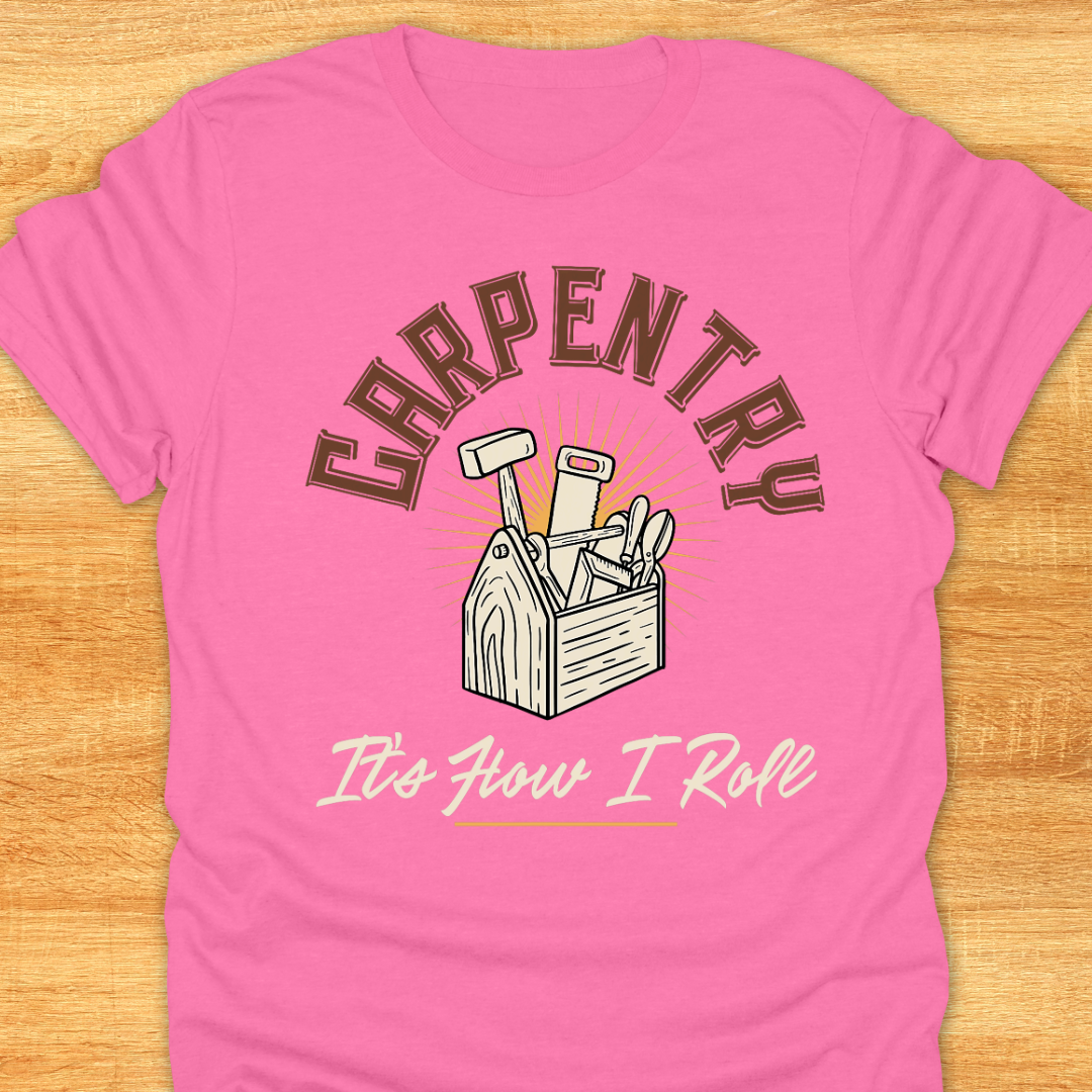 Carpentry It’s How I Role