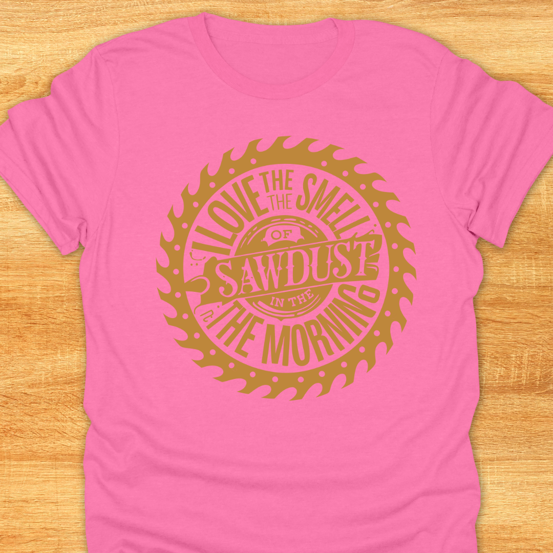 Love The Smell of Sawdust in The Morning