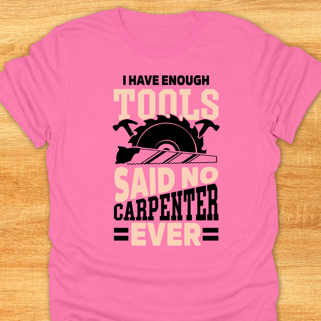 I Have Enough Tools Said No Carpenter Ever