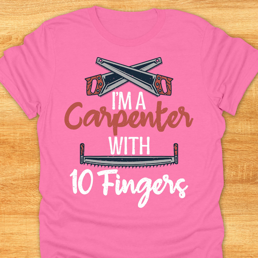 I’m A Carpenter with 10 Fingers