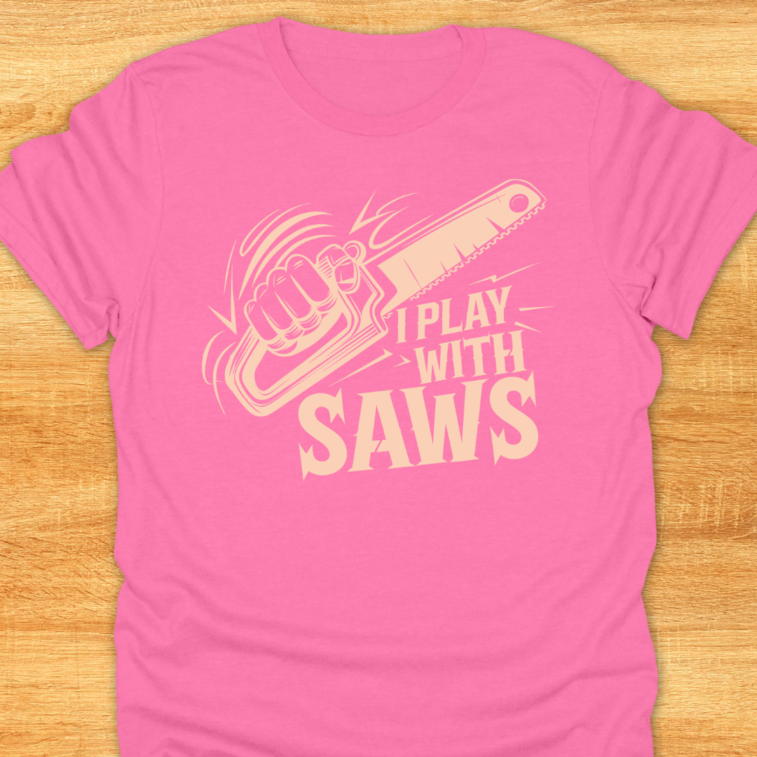 Funny Woodworking T-Shirt - I Play With Saws