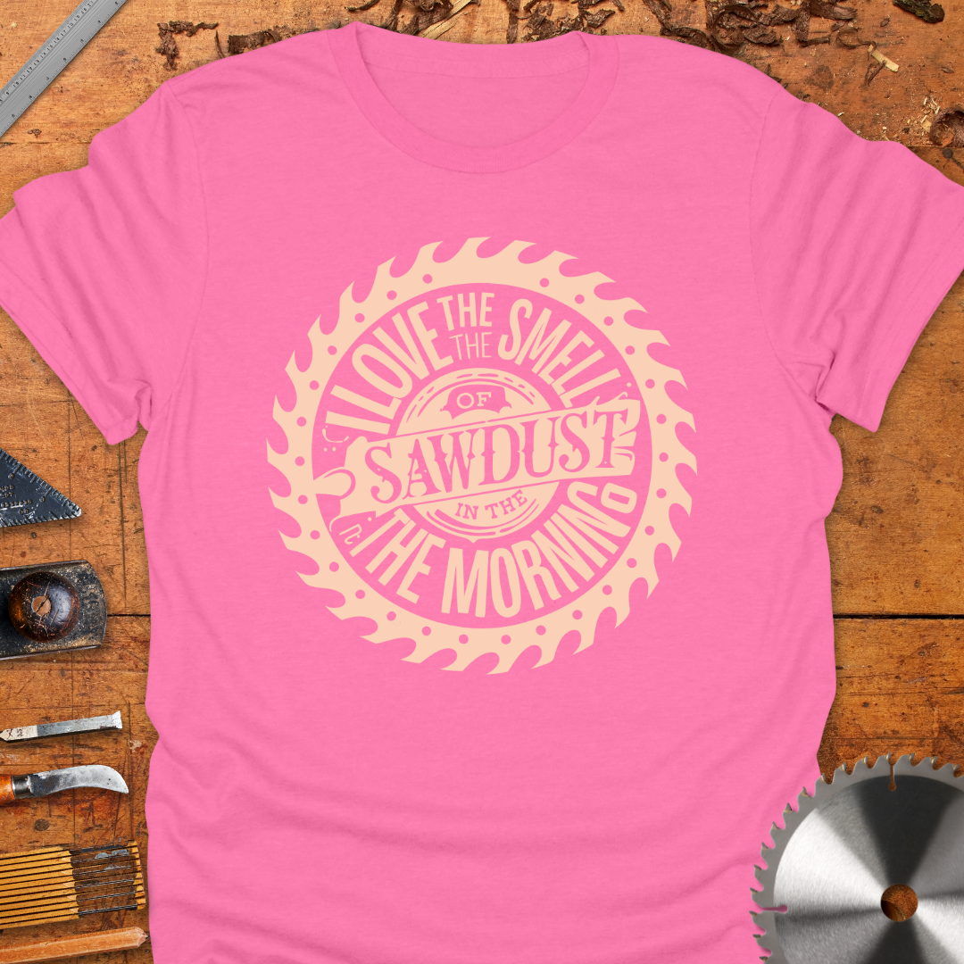 Love The Smell of Sawdust in The Morning