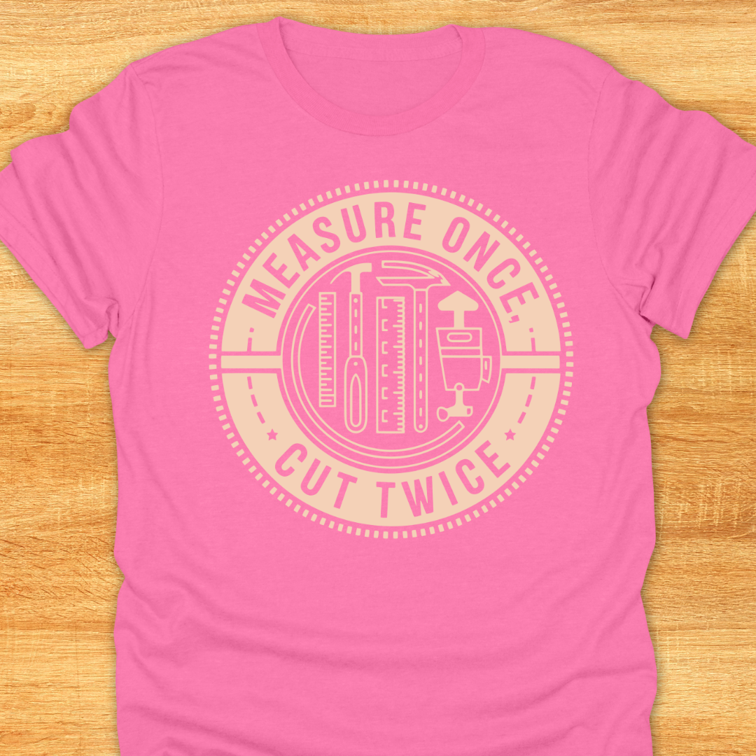 Measure Once Cut Twice