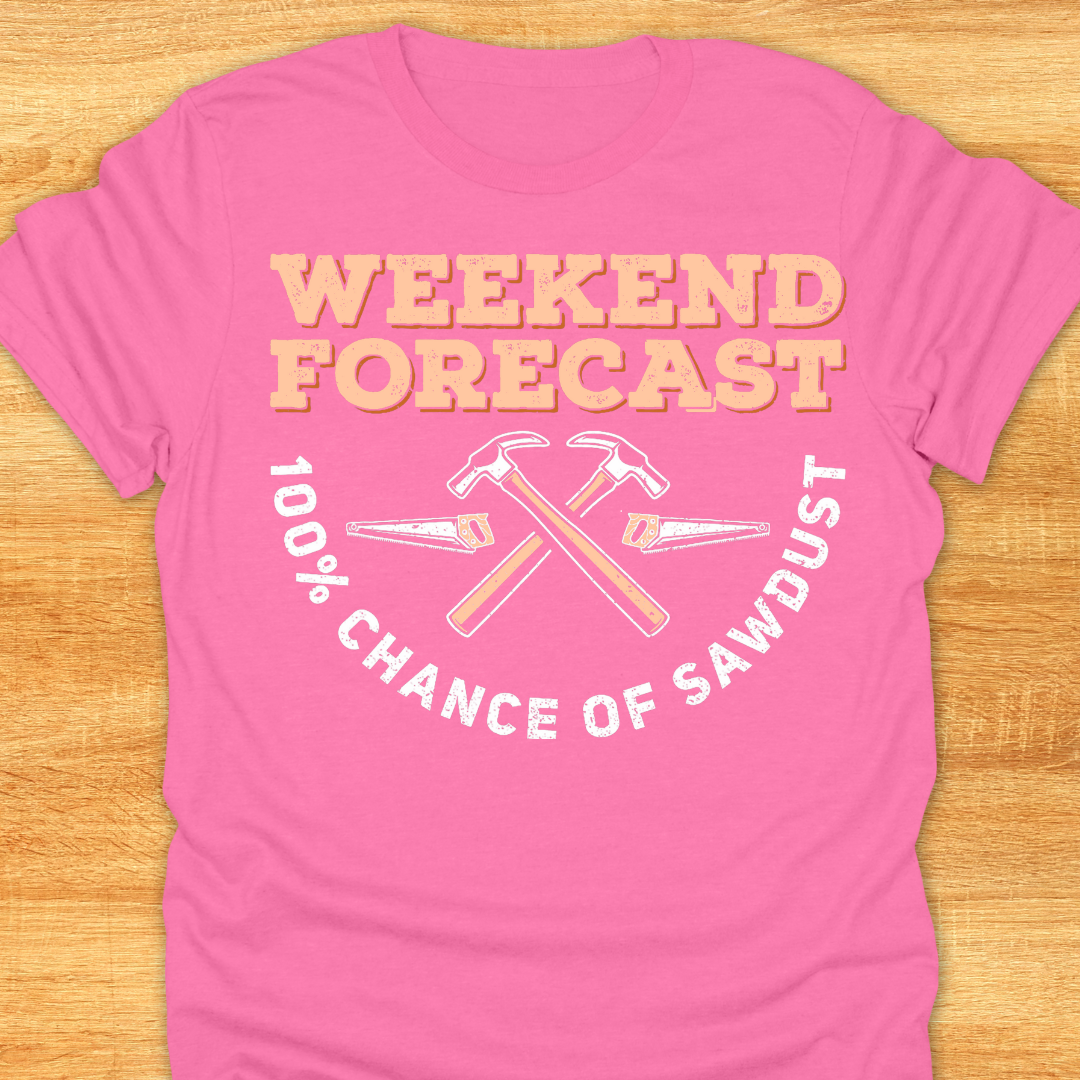 Weekend Forecast 100% Chance of Sawdust