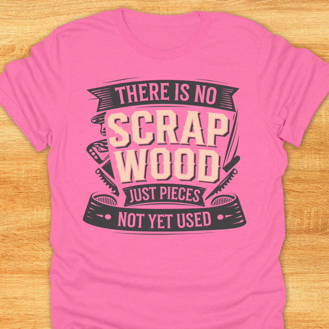 There is No Scrap Wood…