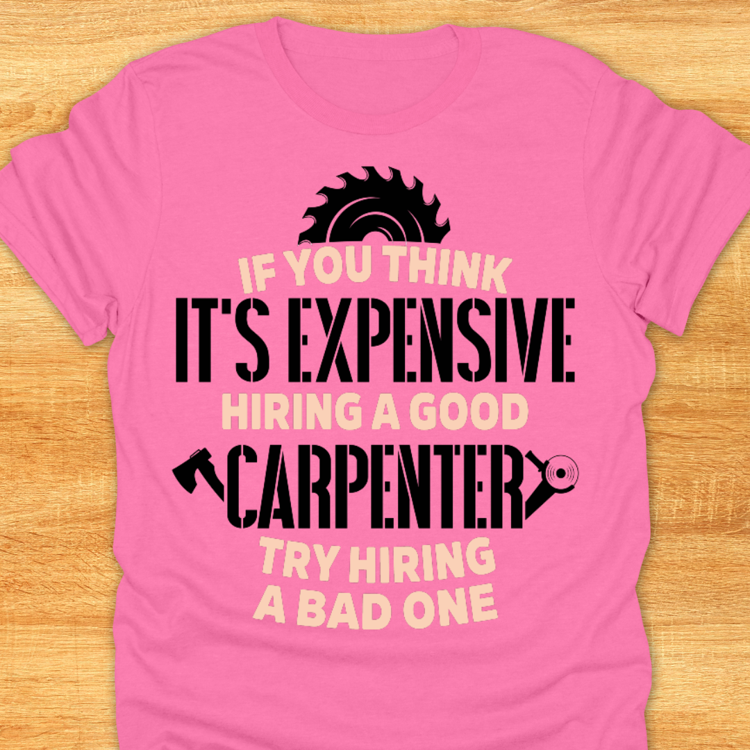 If You Think It’s Expensive Hiring A Good Carpenter Try Hiring A Bad One
