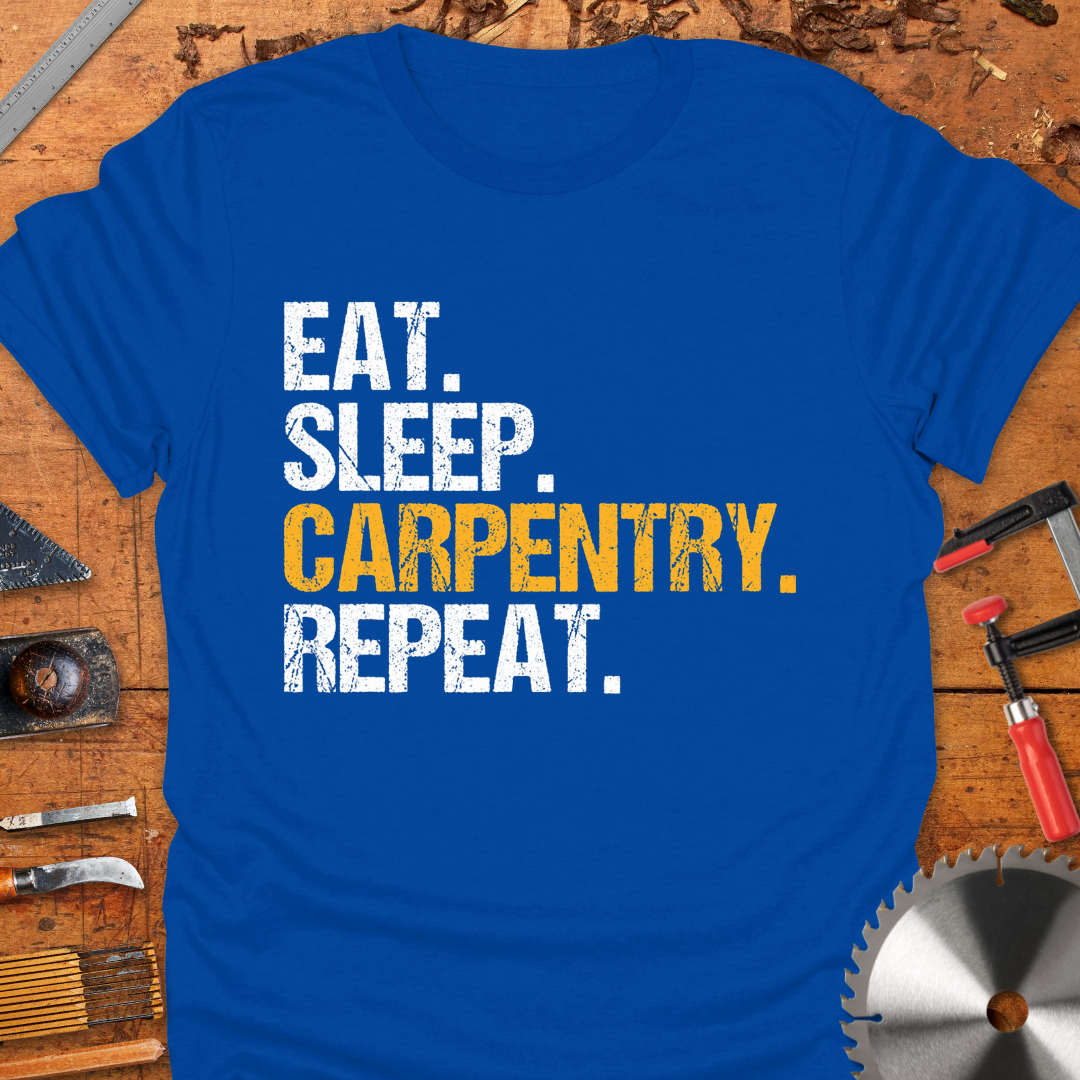 Eat Sleep Carpentry Repeat