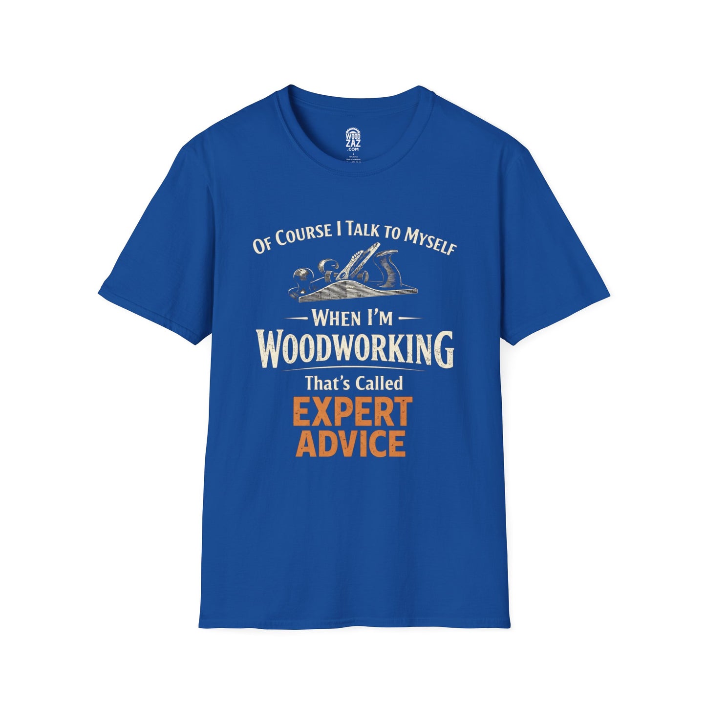 "Of Course I Talk to Myself... That's Called Expert Advice" Woodworking T-Shirt