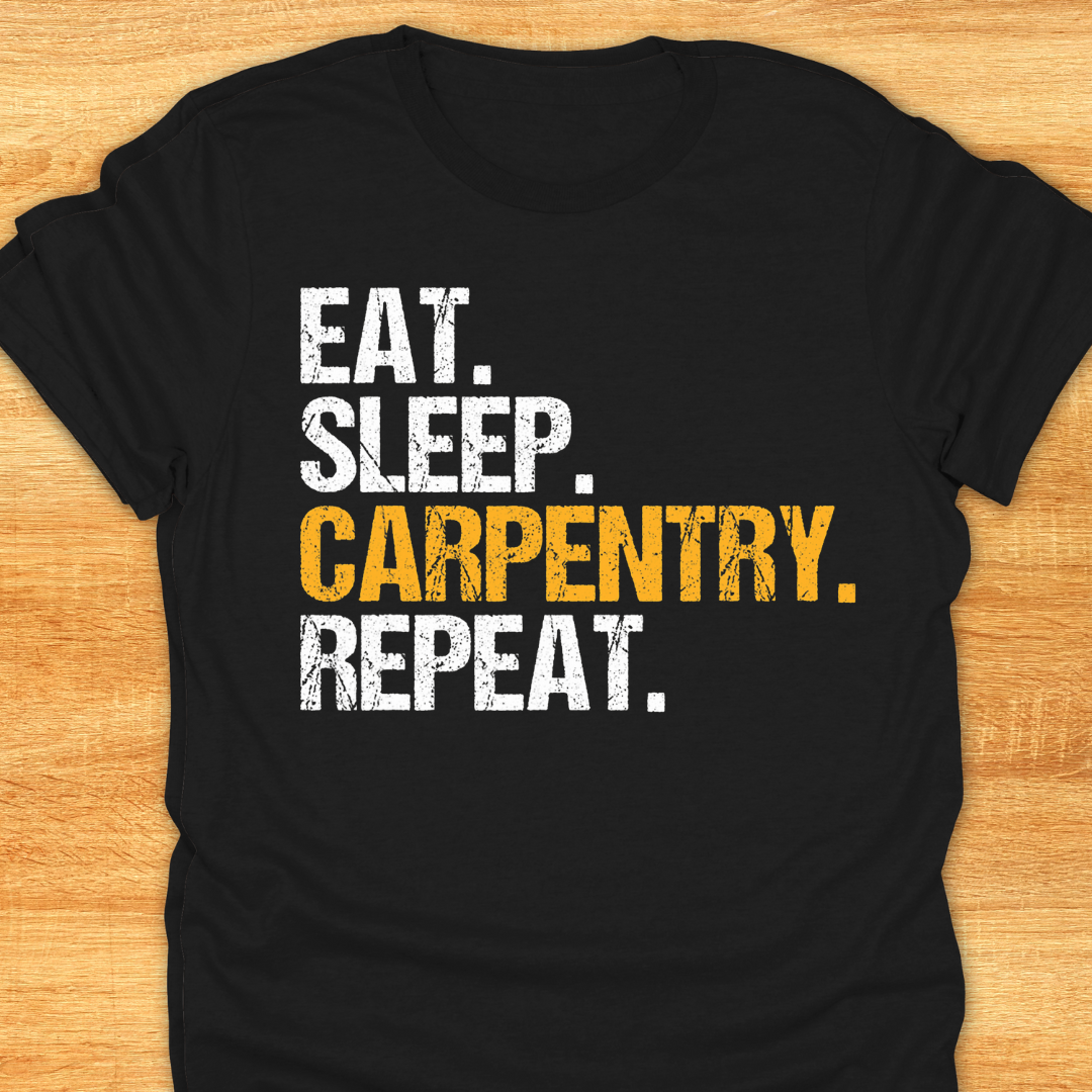 Eat Sleep Carpentry Repeat