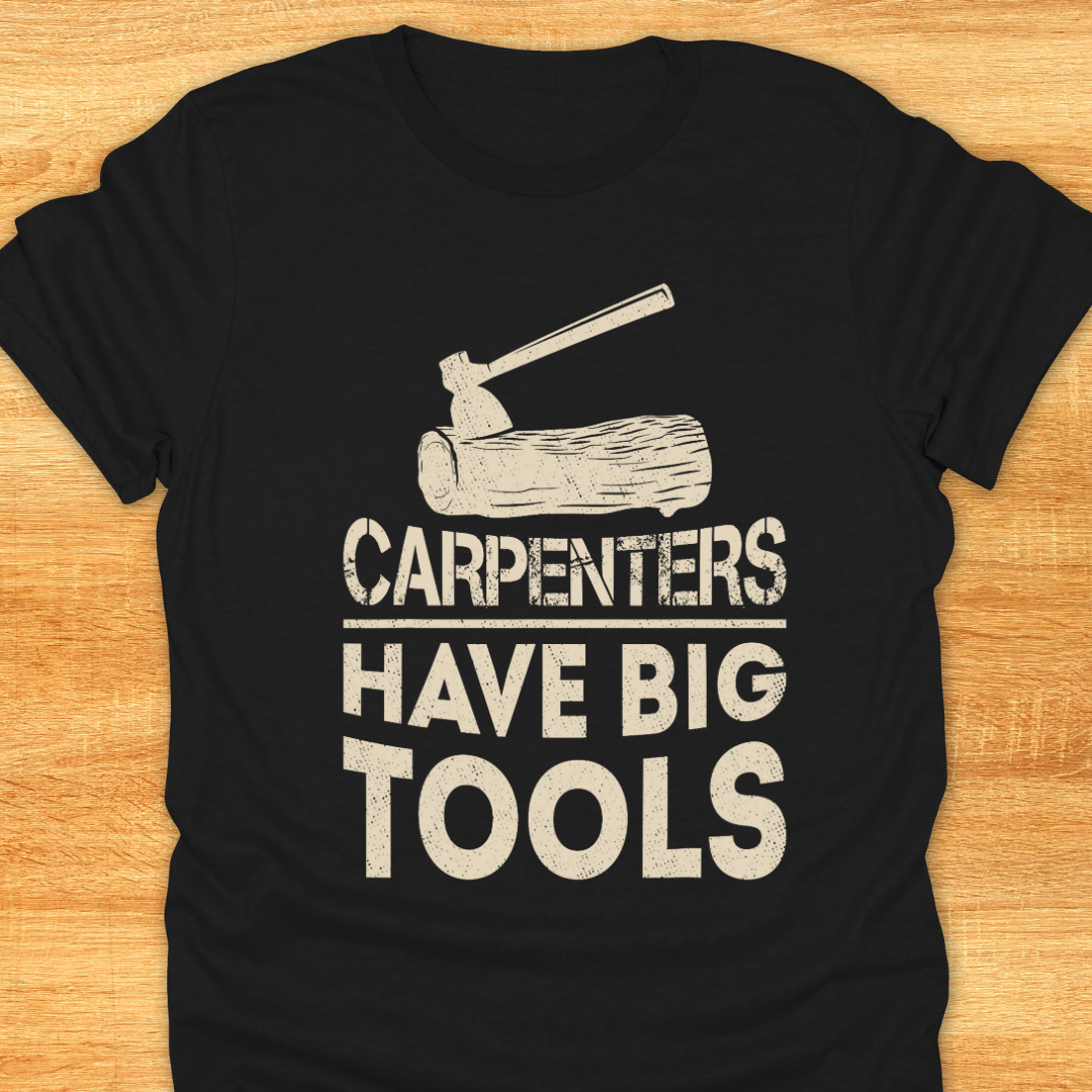 Carpenters Have Big Tools