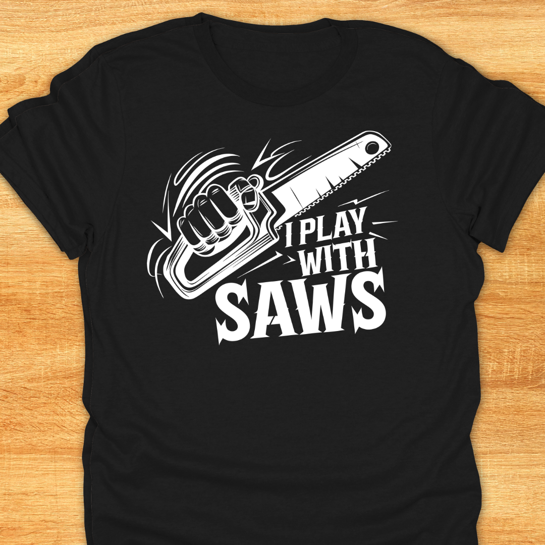 Funny Woodworking T-Shirt - I Play With Saws