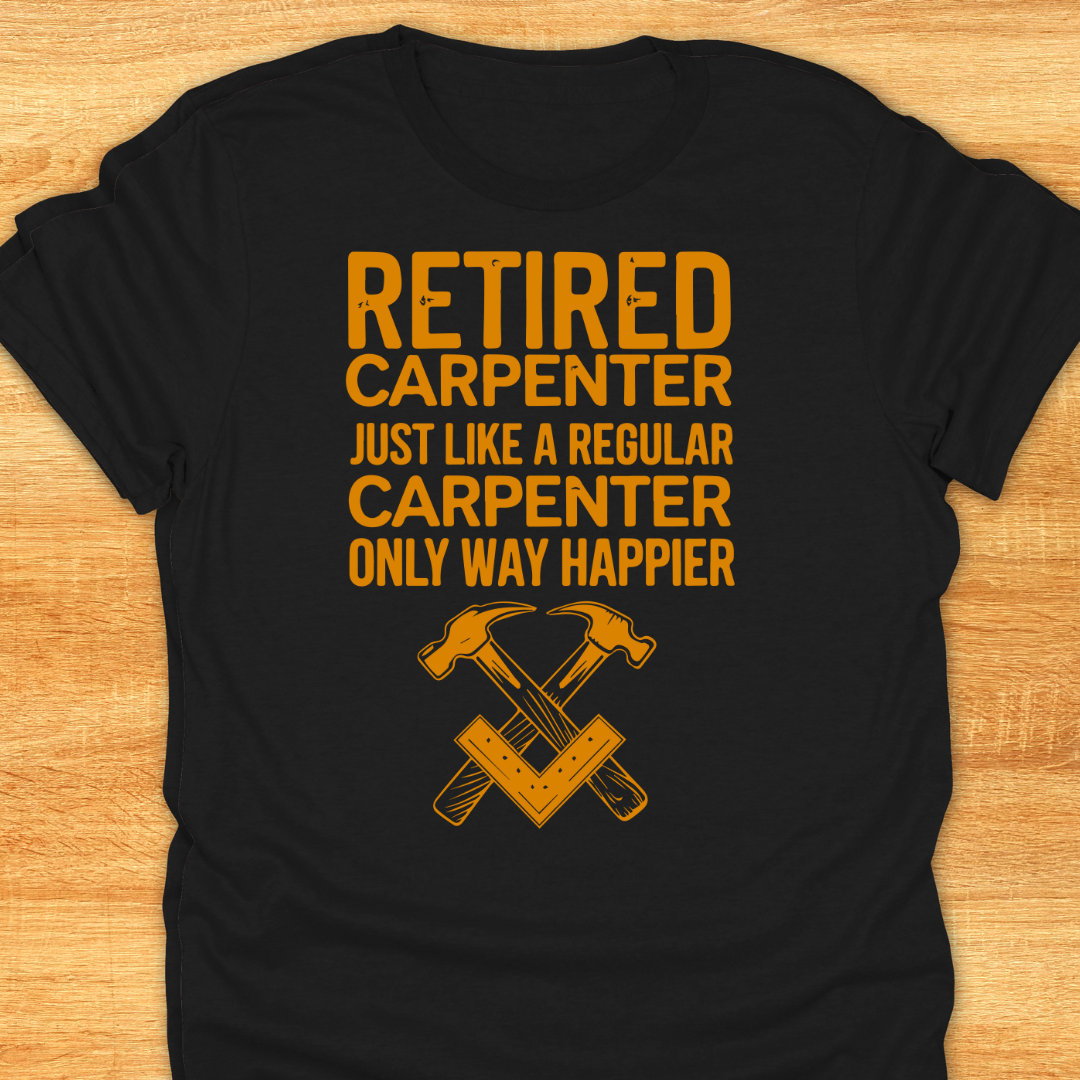 Retired Carpenter Just Like A Regular Carpenter Only Way Happier