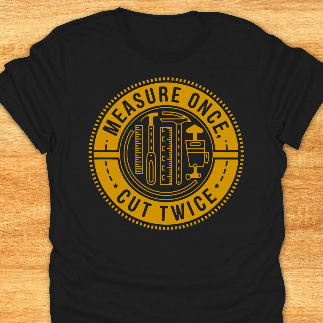 Measure Once Cut Twice