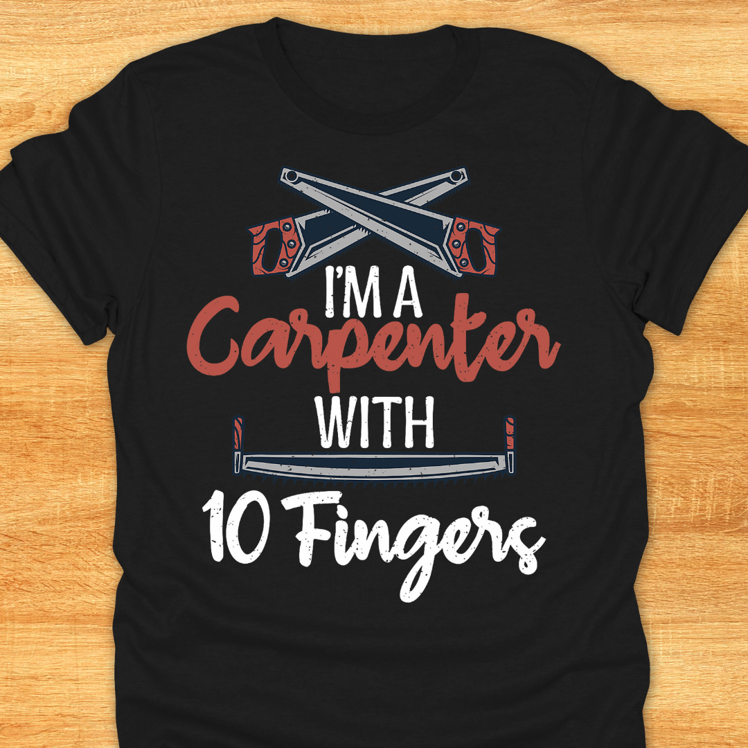 I’m A Carpenter with 10 Fingers