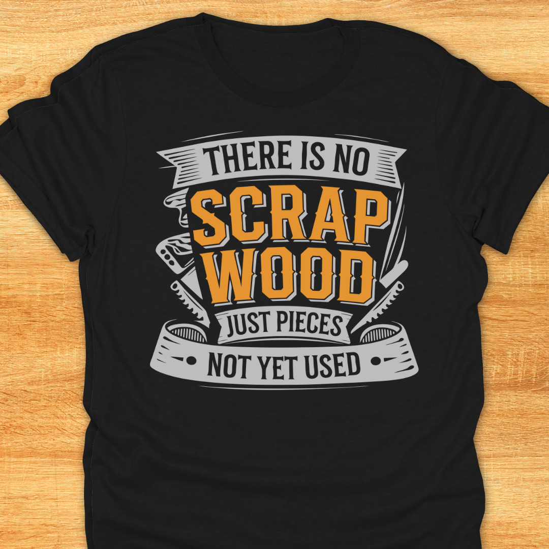 There is No Scrap Wood…