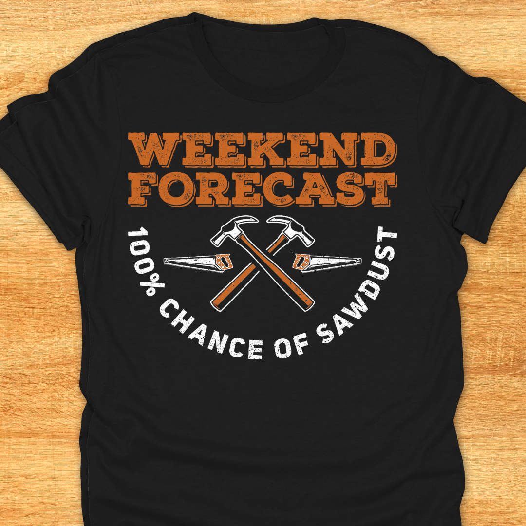 Weekend Forecast 100% Chance of Sawdust
