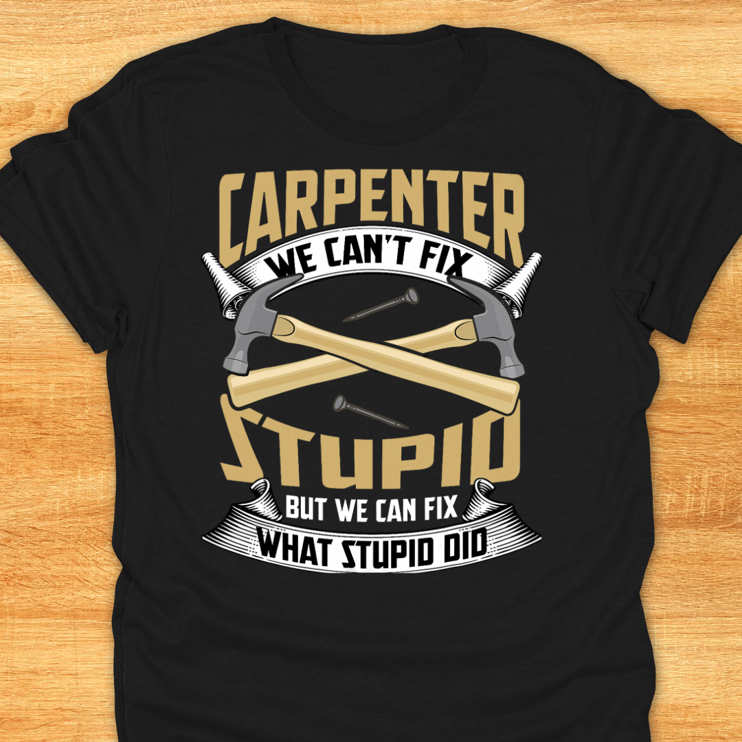 Carpenter We Can’t Fix Stupid But We Can Fix What Stupid Did