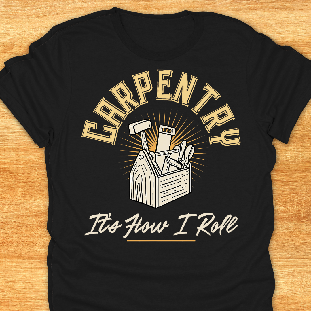 Carpentry It’s How I Role