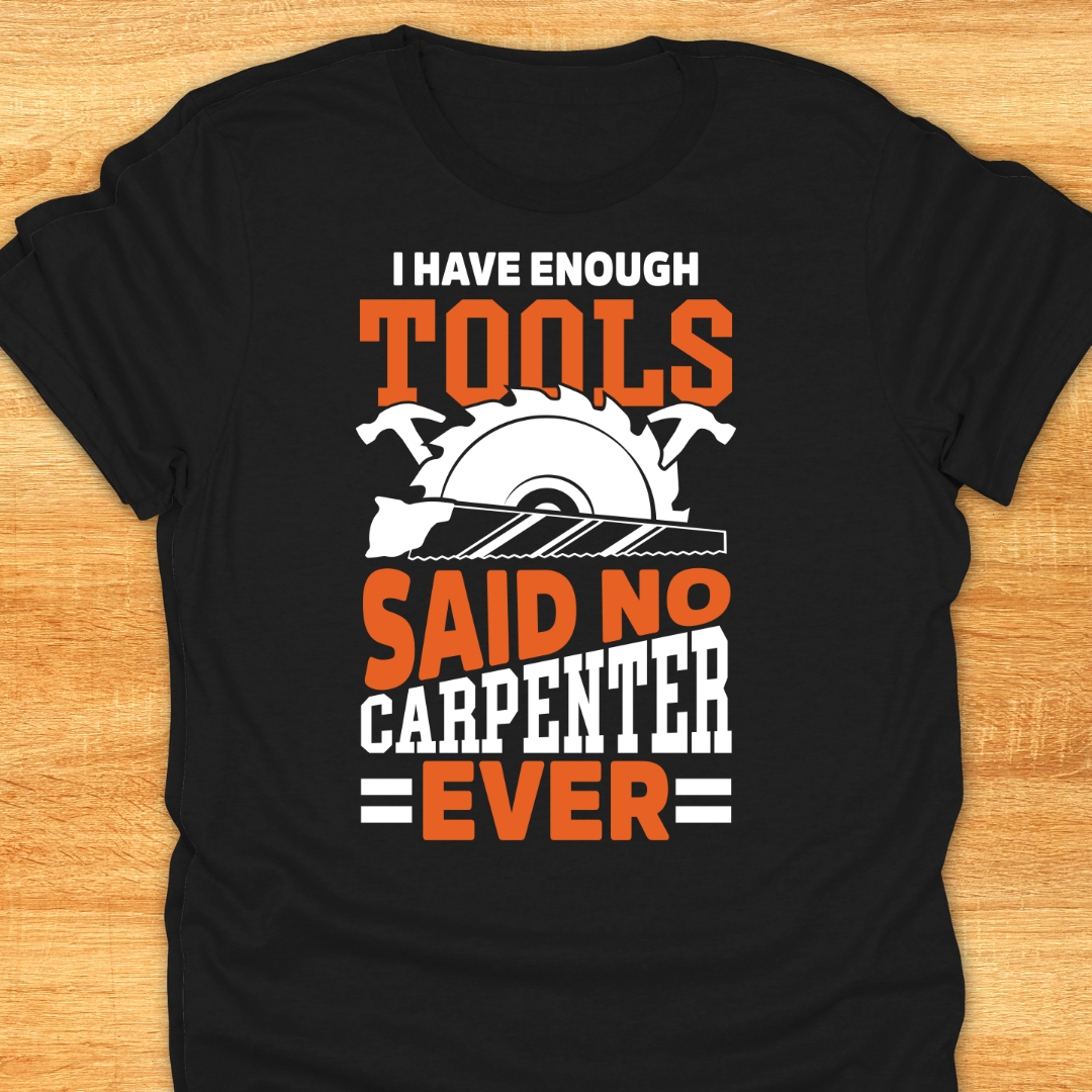 I Have Enough Tools Said No Carpenter Ever