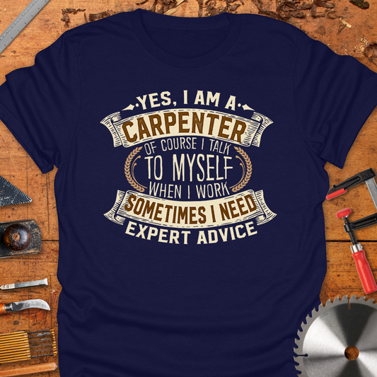 Yes I am A Carpenter. Of Course I Talk to Myself When I Work. Sometimes I Need Expert Advice.