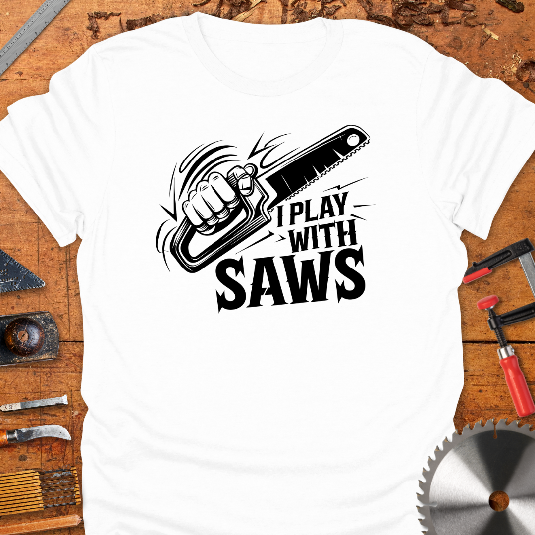 Funny Woodworking T-Shirt - I Play With Saws