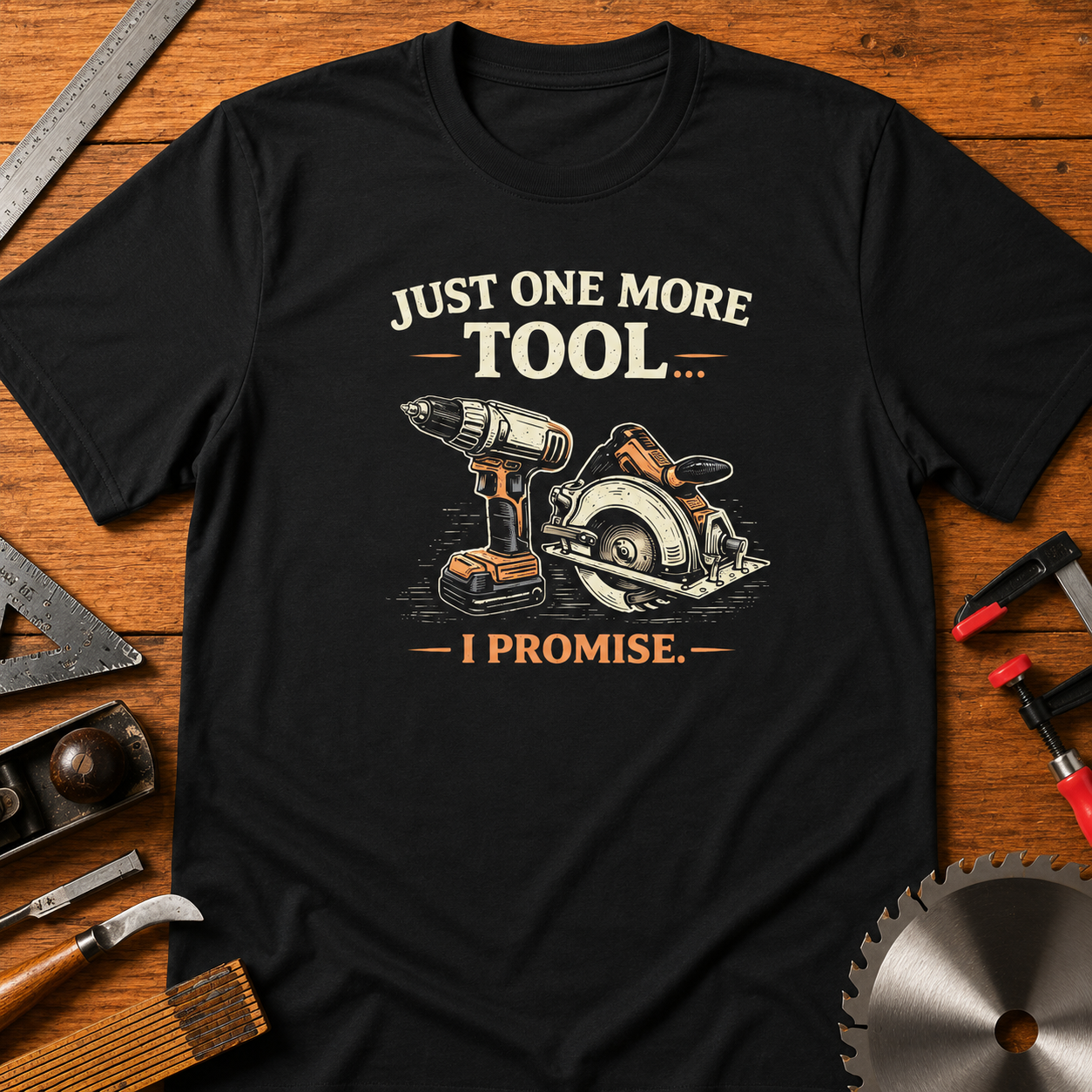 "Just One More Tool, I Promise" Funny Woodworking T-Shirt