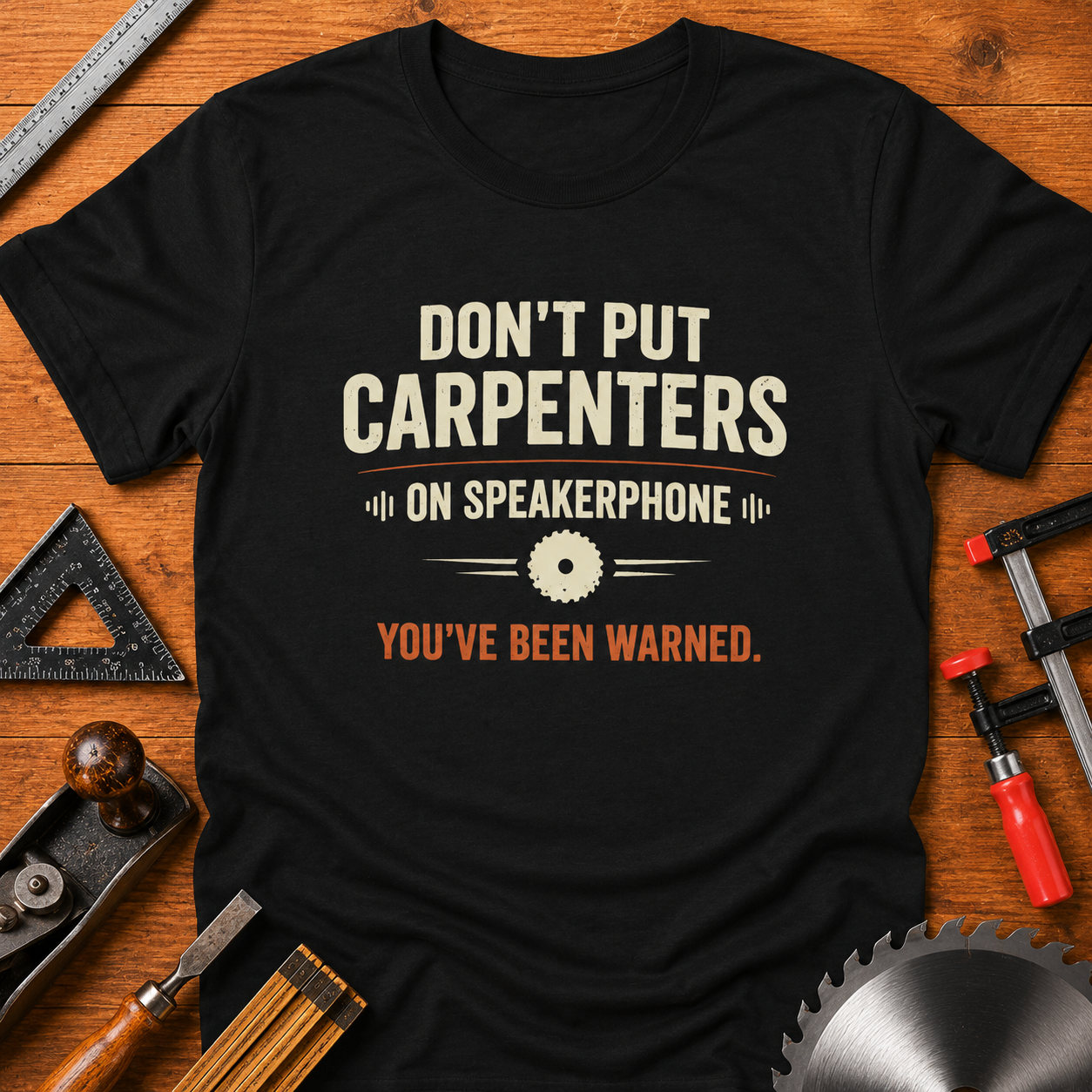 Don't Put Carpenters on Speakerphone T-Shirt — Funny Woodworking Carpenter Shirt